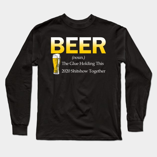 Beer The Glue Holding This 2020 Shitshow Together Long Sleeve T-Shirt by Hound mom